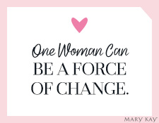 One Woman Can Be A Force of Change.