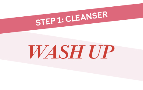 A picture of red text saying wash up on a white background and a pink stripe with white text saying step 1 cleanser